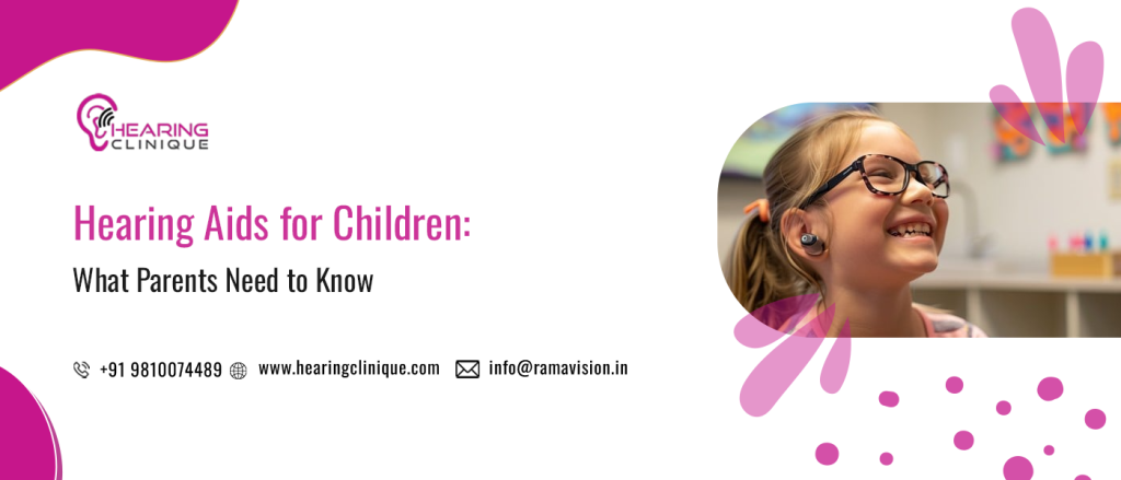 Hearing Aids for Children: What Parents Need to Know