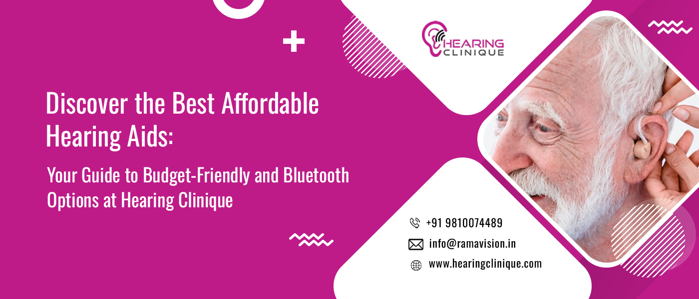 Discover the Best Affordable Hearing Aids: Your Guide to Budget-Friendly and Bluetooth Options at Hearing Clinique