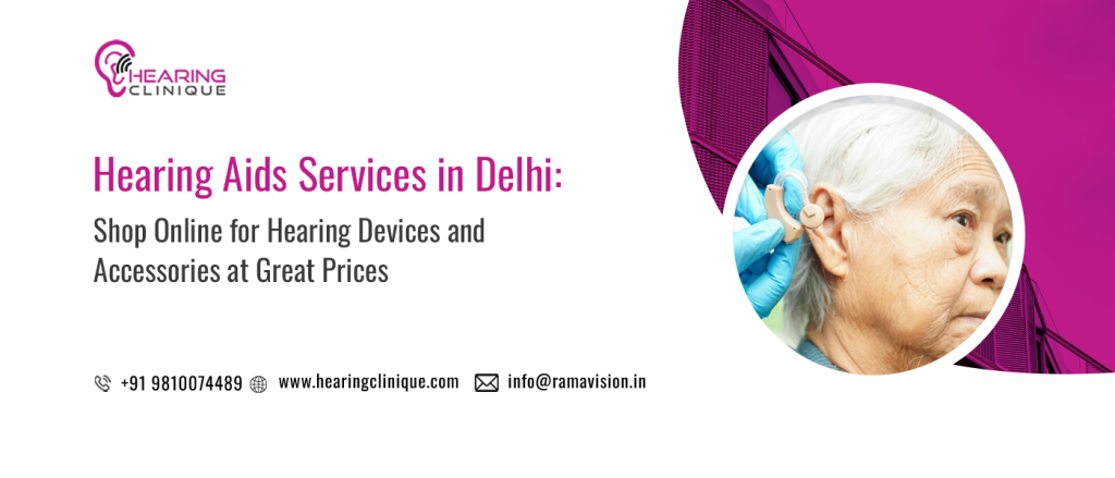 Hearing Aids Services in Delhi: Shop Online for Hearing Devices and Accessories at Great Prices