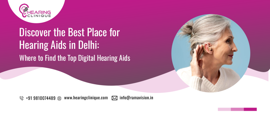Discover the Best Place for Hearing Aids in Delhi: Where to Find the Top Digital Hearing Aids