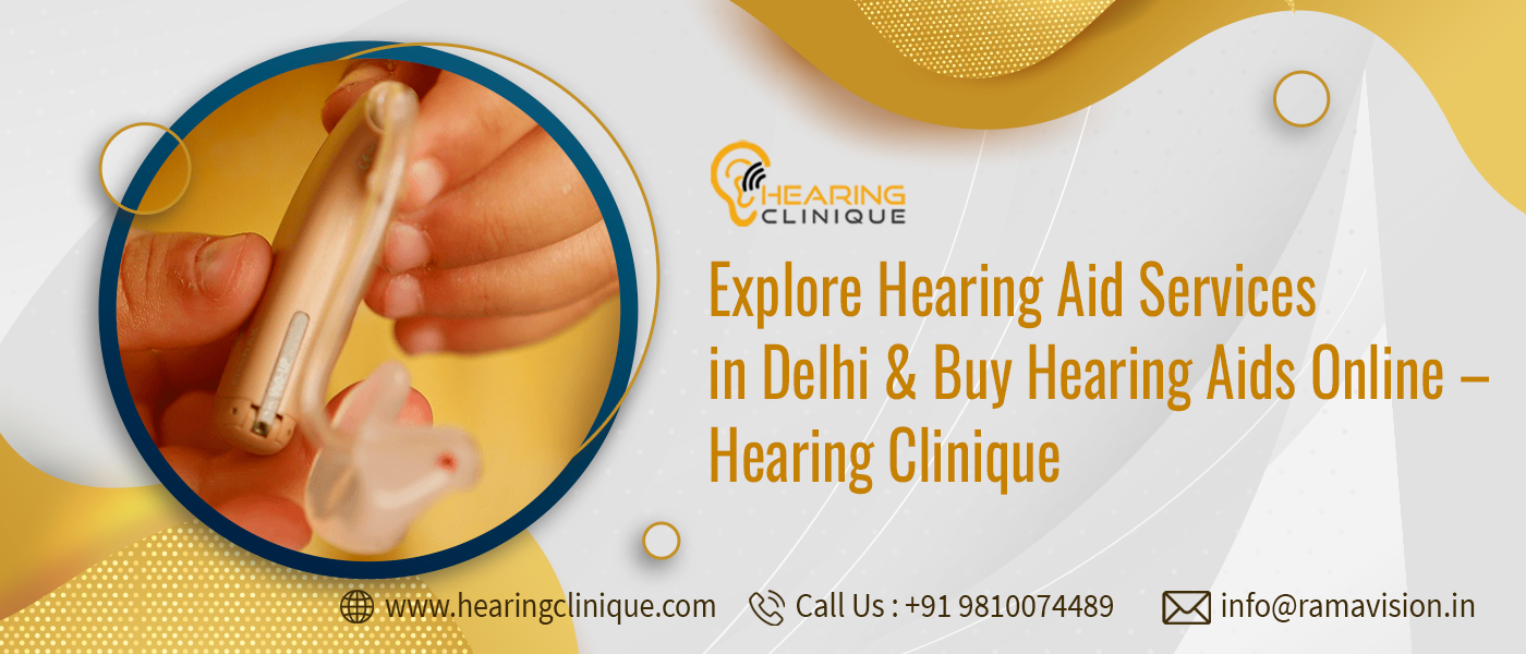 Explore Hearing Aid Services in Delhi and Buy Hearing Aids Online - Hearing Clinique