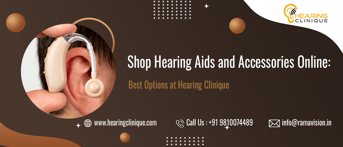 Shop Hearing Aids and Accessories Online: Best Options at Hearing Clinique