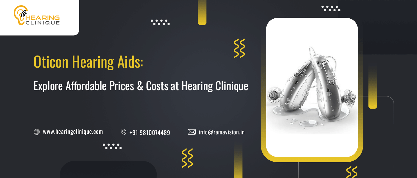 Oticon Hearing Aids: Explore Affordable Prices & Costs at Hearing Clinique