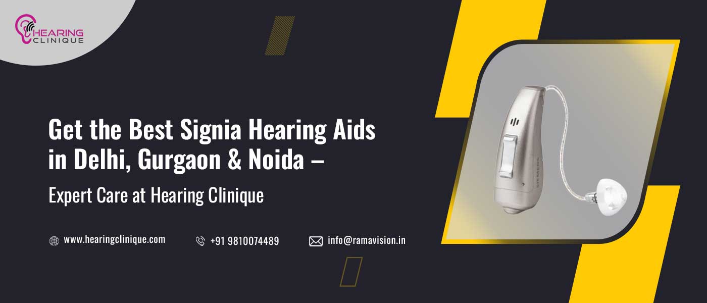 Get the Best Signia Hearing Aids in Delhi, Gurgaon & Noida – Expert Care at Hearing Clinique