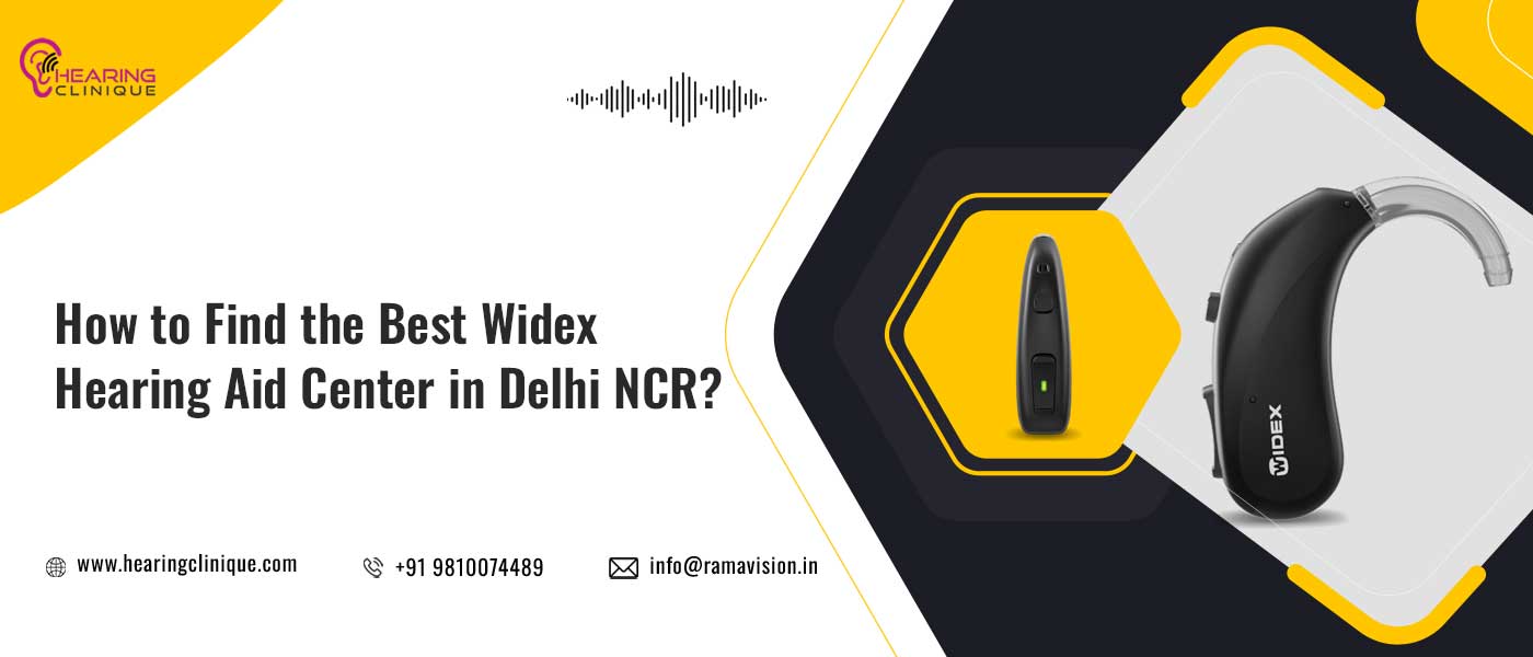 How to Find the Best Widex Hearing Aid Center in Delhi NCR?